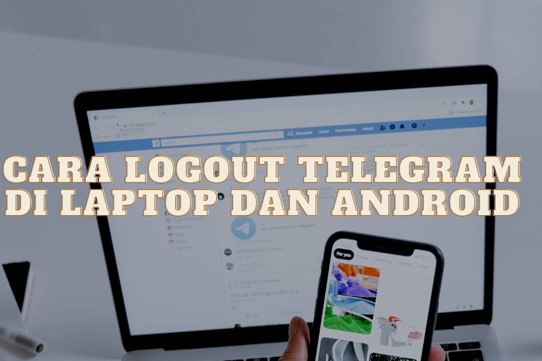 Cara Logout Telegram di Laptop dan Android