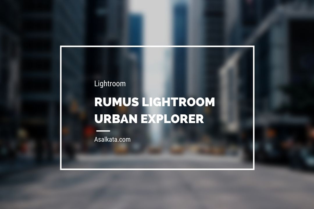 rumus lightroom urban explorer