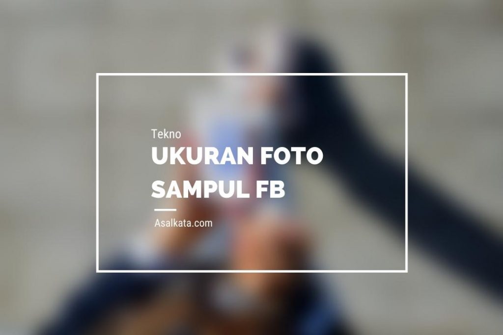 Ukuran Foto Profil & Sampul Facebook Tahun 2021 - Asalkata