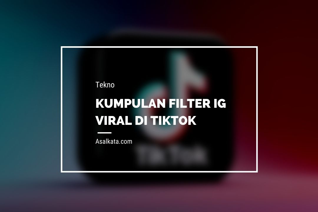 Kumpulan FIlter IG Viral di Tiktok